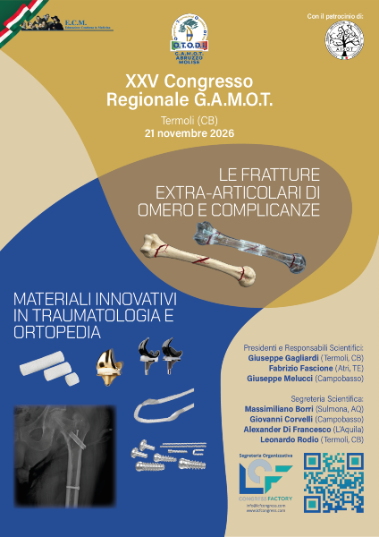 XXV CONGRESSO REGIONALE G.A.M.O.T.  LE FRATTURE EXTRA-ARTICOLARI DI OMERO E COMPLICANZE - MATERIALI INNOVATIVI IN TRAUMATOLOGIA E ORTOPEDIA   