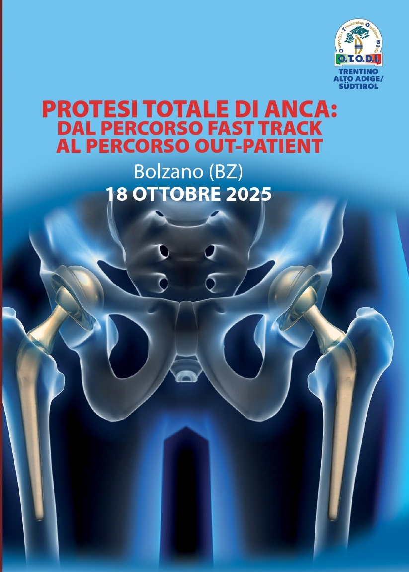 IX CONGRESSO REGIONALE O.T.O.D.I. Trentino Alto Adige Südtirol: Protesi Totale di Anca: dal percorso fast track al percorso out- patient